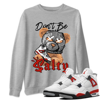Air Jordan 4 Red Cement Match To Jordans Don't Be Salty Bear Sneaker Tees Air Jordan 4 Red Cement SNRT Sneaker Release Tees Unisex Shirts Heather Grey 1