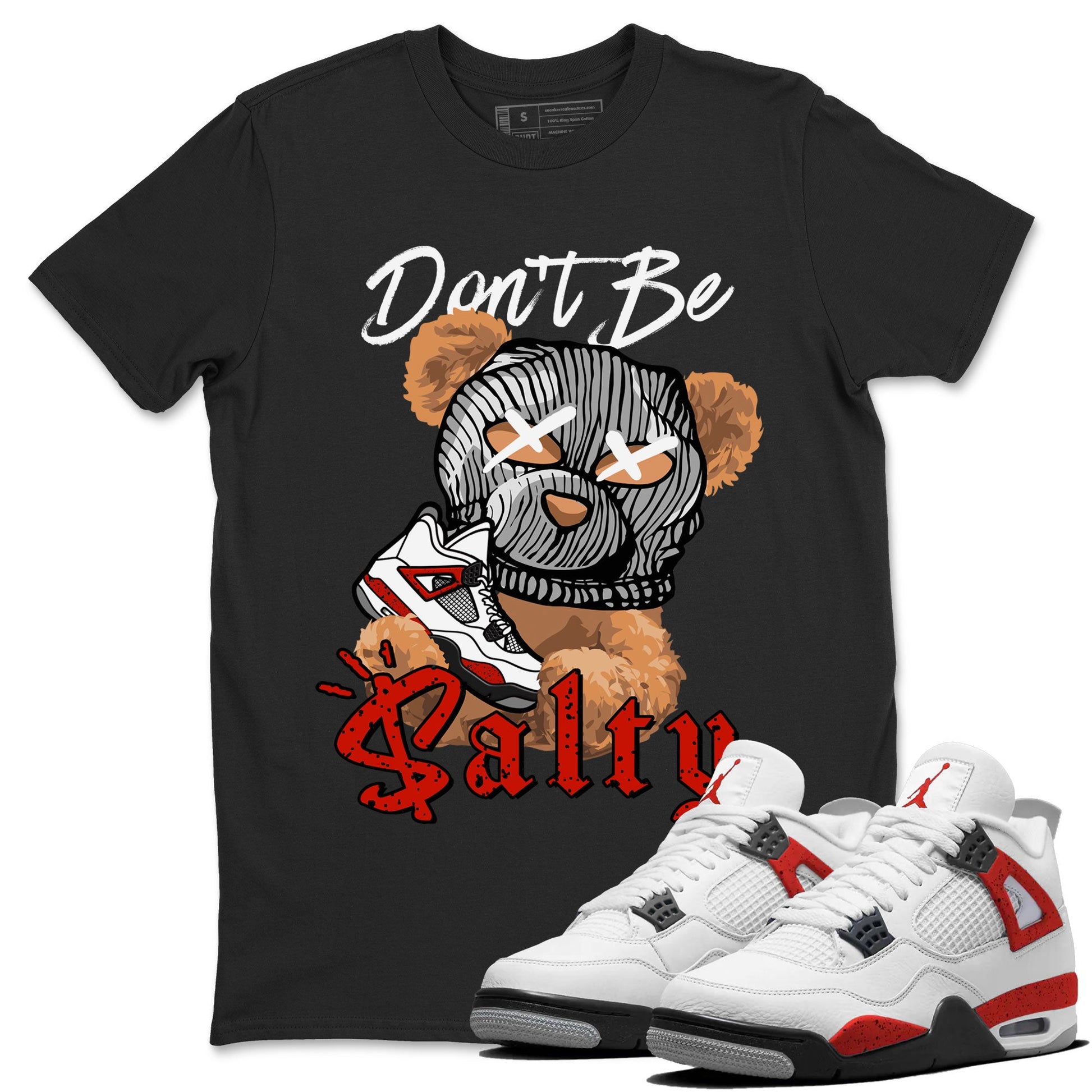 Air Jordan 4 Red Cement Match To Jordans Don't Be Salty Bear Sneaker Tees Air Jordan 4 Red Cement SNRT Sneaker Release Tees Unisex Shirts Black 1