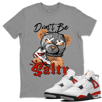 Air Jordan 4 Red Cement Match To Jordans Don't Be Salty Bear Sneaker Tees Air Jordan 4 Red Cement SNRT Sneaker Release Tees Unisex Shirts Heather Grey 1