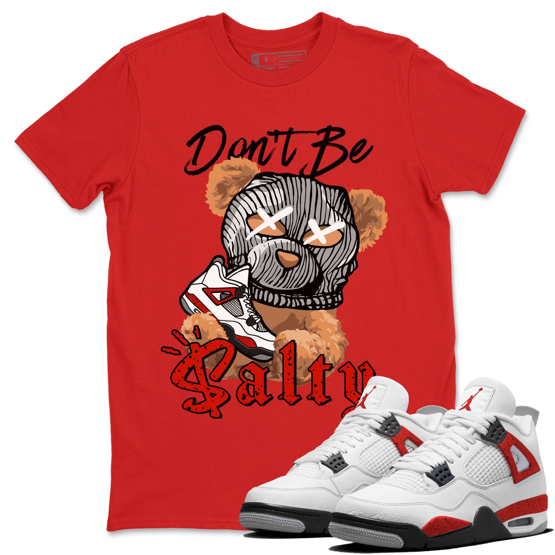 Air Jordan 4 Red Cement Match To Jordans Don't Be Salty Bear Sneaker Tees Air Jordan 4 Red Cement SNRT Sneaker Release Tees Unisex Shirts Red 1