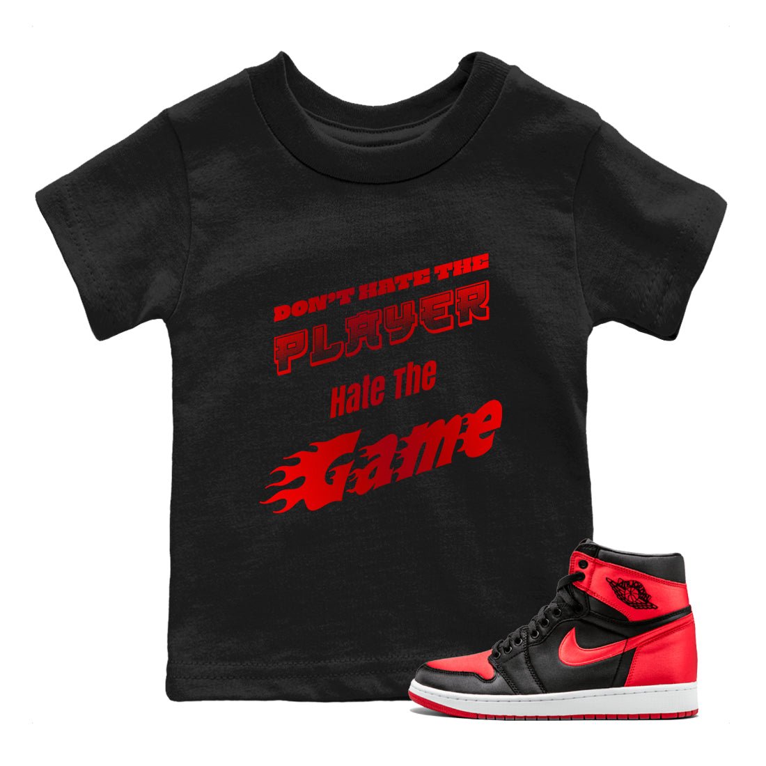 Air Jordan 1 Satin Bred shirt to match jordans Don't Hate The Player sneaker tees AJ1Satin Bred SNRT Sneaker Release Tees Baby Toddler Black 1 T-Shirt