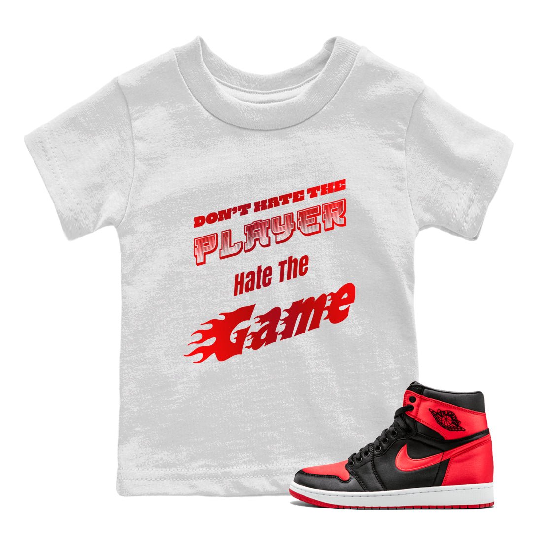 Air Jordan 1 Satin Bred shirt to match jordans Don't Hate The Player sneaker tees AJ1Satin Bred SNRT Sneaker Release Tees Baby Toddler White 1 T-Shirt