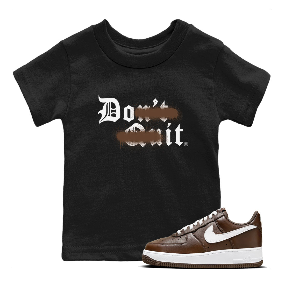 AF1 Chocolate shirt to match jordans Don't Quit Do It sneaker tees Air Force 1 Chocolate SNRT Sneaker Tees Youth Kid's Baby Shirt Black 1 T-Shirt