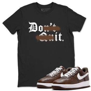AF1 Chocolate shirt to match jordans Don't Quit Do It sneaker tees Air Force 1 Chocolate SNRT Sneaker Release Tees Cotton Sneaker Tee Black 1 T-Shirt