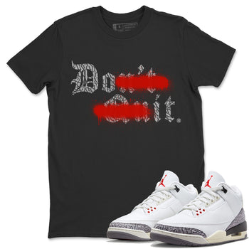 Air Jordan 3 White Cement Sneaker Match Tees Don't Quit Do It Sneaker Tees Air Jordan 3 Retro White Cement Sneaker Release Tees Unisex Shirts Black 1
