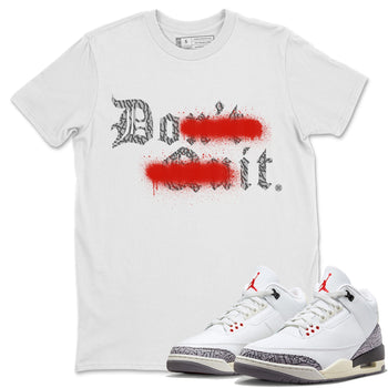 Air Jordan 3 White Cement Sneaker Match Tees Don't Quit Do It Sneaker Tees Air Jordan 3 Retro White Cement Sneaker Release Tees Unisex Shirts White 1
