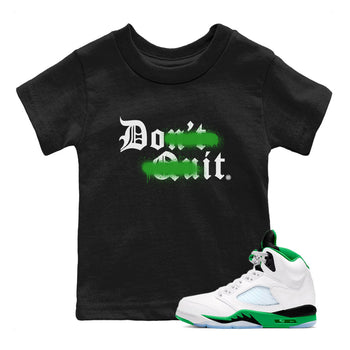 5s Lucky Green shirt to match jordans Don't Quit Do It sneaker tees Air Jordan 5 Retro Lucky Green SNRT Sneaker Tees Youth Kid's Baby Shirt Black 1 T-Shirt