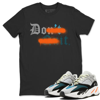 Yeezy 700 Wave Runner Sneaker Match Tees Don't Quit Do It Sneaker Tees Yeezy 700 Wave Runner Sneaker Release Tees Unisex Shirts
