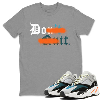 Yeezy 700 Wave Runner Sneaker Match Tees Don't Quit Do It Sneaker Tees Yeezy 700 Wave Runner Sneaker Release Tees Unisex Shirts