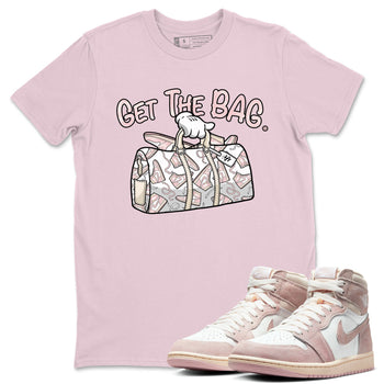 Air Jordan 1 Washed Pink Sneaker Match Tees Get The Bag Sneaker Tees Air Jordan 1 High OG WMNS Washed Pink Tees Unisex Shirts Pink 1