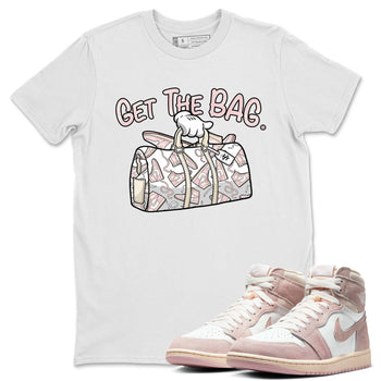 Air Jordan 1 Washed Pink Sneaker Match Tees Get The Bag Sneaker Tees Air Jordan 1 High OG WMNS Washed Pink Tees Unisex Shirts White 1