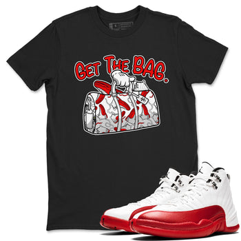 Air Jordan 12 Retro Cherry shirt to match jordans Get The Bag sneaker tees Air Jordan 12 Cherry SNRT Sneaker Release Tees Crew Neck T-ShirtUnisex Black 1 T-Shirt