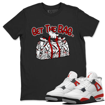 Jordan 4 Red Cement Tees Outfits Get The Bag Sneaker Tees Air Jordan 4 Red Cement Sneaker Release Tees Unisex Shirts Black 1