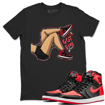 Air Jordan 1 Satin Bred shirt to match jordans Got Em Legs sneaker tees AJ1 Retro Satin Bred SNRT Sneaker Tees Sneaker Matching Clothing Brand Unisex Sneaker Tee Black 1 T-Shirt