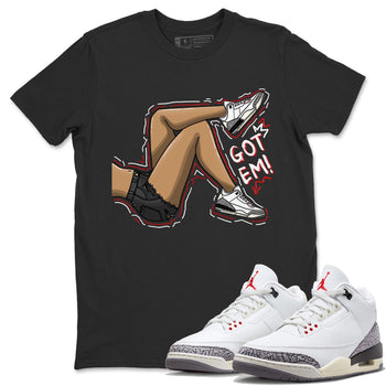 Air Jordan 3 White Cement Sneaker Match Tees Got Em Legs Sneaker Tees AJ 3s White Cement Sneaker Release Tees Unisex Shirts Black 1