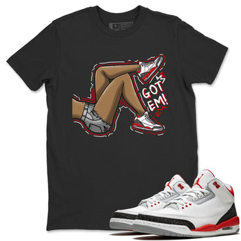 Jordan 3 Fire Red Sneaker Match Tees Got Em Legs Sneaker Tees Jordan 3 Fire Red Sneaker Release Tees Unisex Shirts