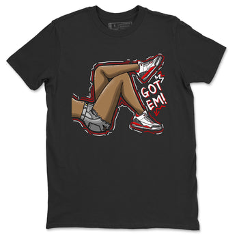 Jordan 3 Fire Red Sneaker Match Tees Got Em Legs Sneaker Tees Jordan 3 Fire Red Sneaker Release Tees Unisex Shirts