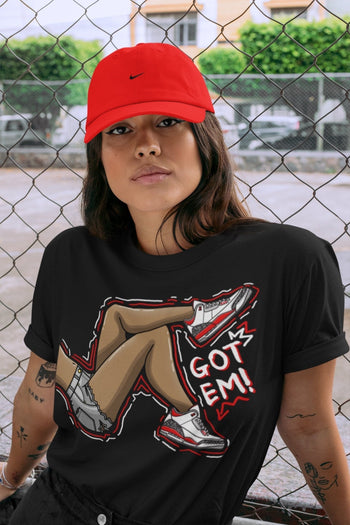 Jordan 3 Fire Red Sneaker Match Tees Got Em Legs Sneaker Tees Jordan 3 Fire Red Sneaker Release Tees Unisex Shirts