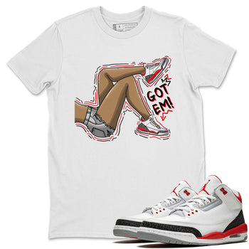 Jordan 3 Fire Red Sneaker Match Tees Got Em Legs Sneaker Tees Jordan 3 Fire Red Sneaker Release Tees Unisex Shirts