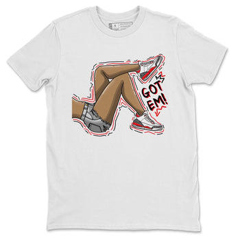 Jordan 3 Fire Red Sneaker Match Tees Got Em Legs Sneaker Tees Jordan 3 Fire Red Sneaker Release Tees Unisex Shirts
