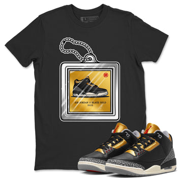 Jordan 3 Black Gold Sneaker Match Tees Hang Tag Sneaker Tees Jordan 3 Black Gold Sneaker Release Tees Unisex Shirts