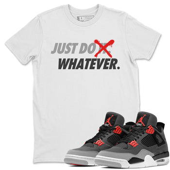 Jordan 4 Infrared Sneaker Match Tees Just Do Whatever Sneaker Tees Jordan 4 Infrared Sneaker Release Tees Unisex Shirts
