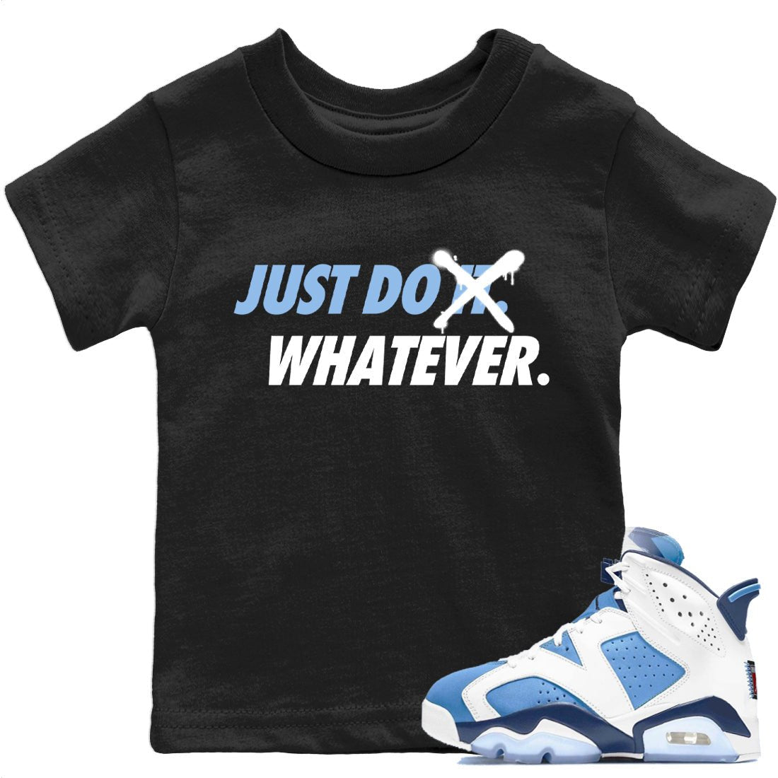 Jordan 6 UNC Sneaker Match Tees Just Do Whatever Sneaker Tees Jordan 6 UNC Sneaker Release Tees Kids Shirts