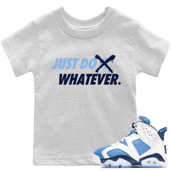 Jordan 6 UNC Sneaker Match Tees Just Do Whatever Sneaker Tees Jordan 6 UNC Sneaker Release Tees Kids Shirts