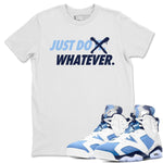 Jordan 6 UNC Sneaker Match Tees Just Do Whatever Sneaker Tees Jordan 6 UNC Sneaker Release Tees Unisex Shirts