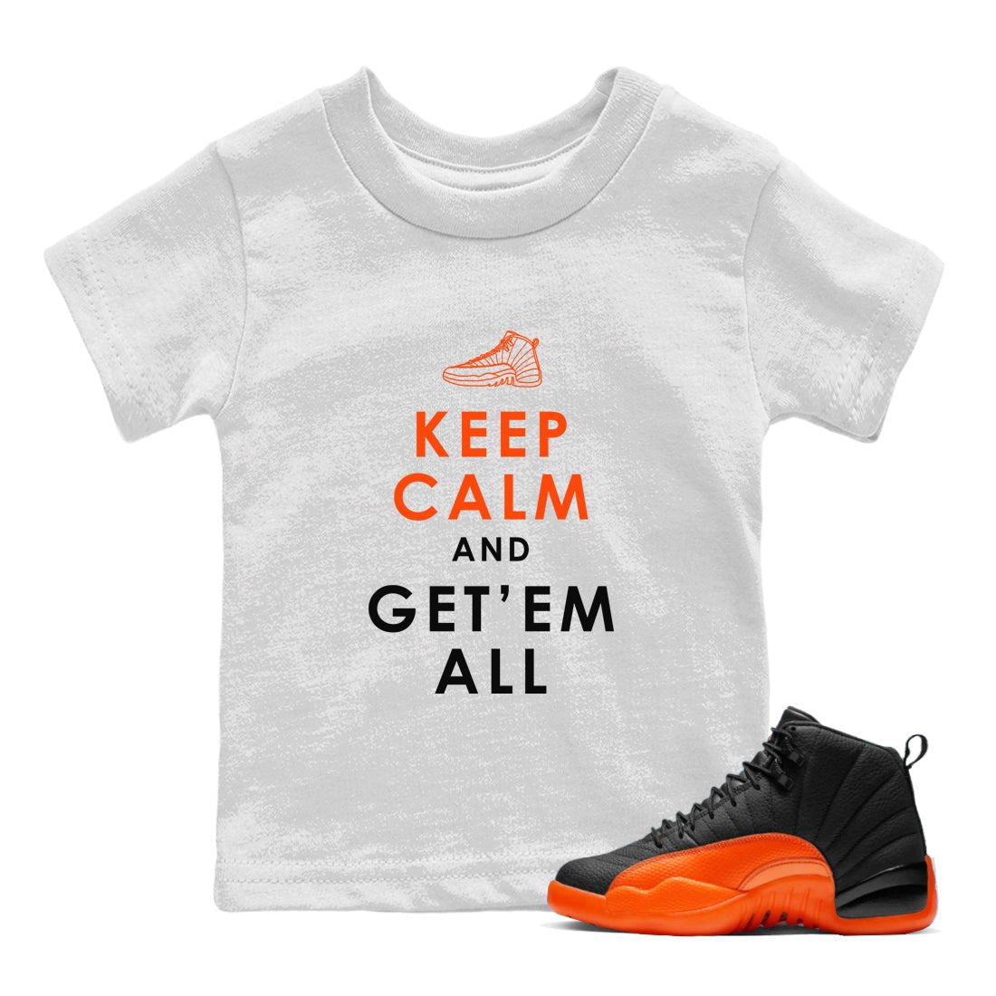 Air Jordan 12 Brilliant Orange Sneaker Match Tees Keep Calm And Getem All Sneaker Tees AJ12 Brilliant Orange Sneaker Release Tees Kids Shirts White 1