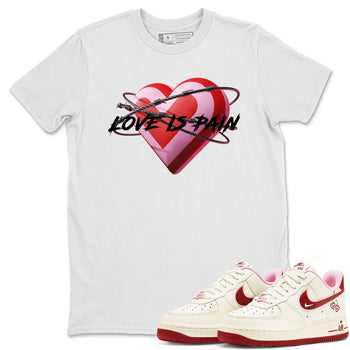 Air Force 1 Valentines Day Sneaker Match Tees Love Is Pain Sneaker Tees Air Force 1 Valentines Day Sneaker Release Tees Unisex Shirts