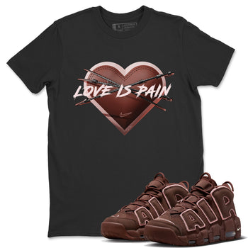 Air More Uptempo Valentines Day Sneaker Match Tees Love is Pain Sneaker Tees Air More Uptempo Valentines Day Sneaker Release Tees Unisex Shirts