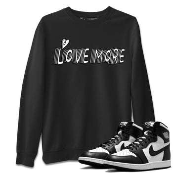 Air Jordan 1 Black White Sneaker Match Tees Love More Sneaker Tees Air Jordan 1 Black White Sneaker Release Tees Unisex Shirts