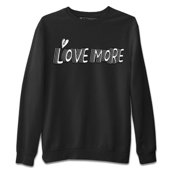 Air Jordan 1 Black White Sneaker Match Tees Love More Sneaker Tees Air Jordan 1 Black White Sneaker Release Tees Unisex Shirts