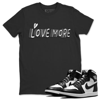 Air Jordan 1 Black White Sneaker Match Tees Love More Sneaker Tees Air Jordan 1 Black White Sneaker Release Tees Unisex Shirts