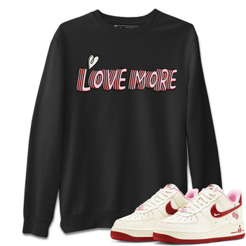 Air Force 1 Valentines Day Sneaker Match Tees Love More Sneaker Tees Air Force 1 Valentines Day Sneaker Release Tees Unisex Shirts