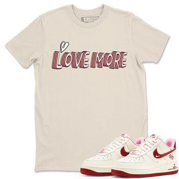 Air Force 1 Valentines Day Sneaker Match Tees Love More Sneaker Tees Air Force 1 Valentines Day Sneaker Release Tees Unisex Shirts