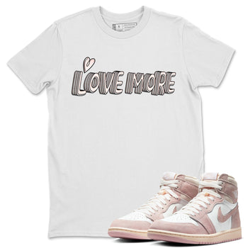 Air Jordan 1 Washed Pink Sneaker Match Tees Love More Sneaker Tees AJ1 Washed Pink Sneaker Release Tees Unisex Shirts White 1