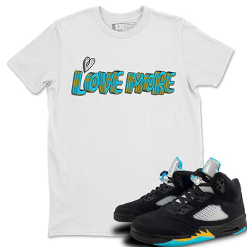 Jordan 5 Aqua Sneaker Match Tees Love More Sneaker Tees Jordan 5 Aqua Sneaker Release Tees Unisex Shirts