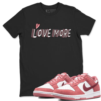 Dunk Valentine's Day shirt to match jordans Love More sneaker tees Dunks Valentine's Day SNRT sneaker Release Tees unisex cotton Black 1 crew neck shirt