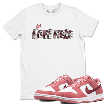 Dunk Valentine's Day shirt to match jordans Love More sneaker tees Dunks Valentine's Day SNRT sneaker Release Tees unisex cotton White 1 crew neck shirt