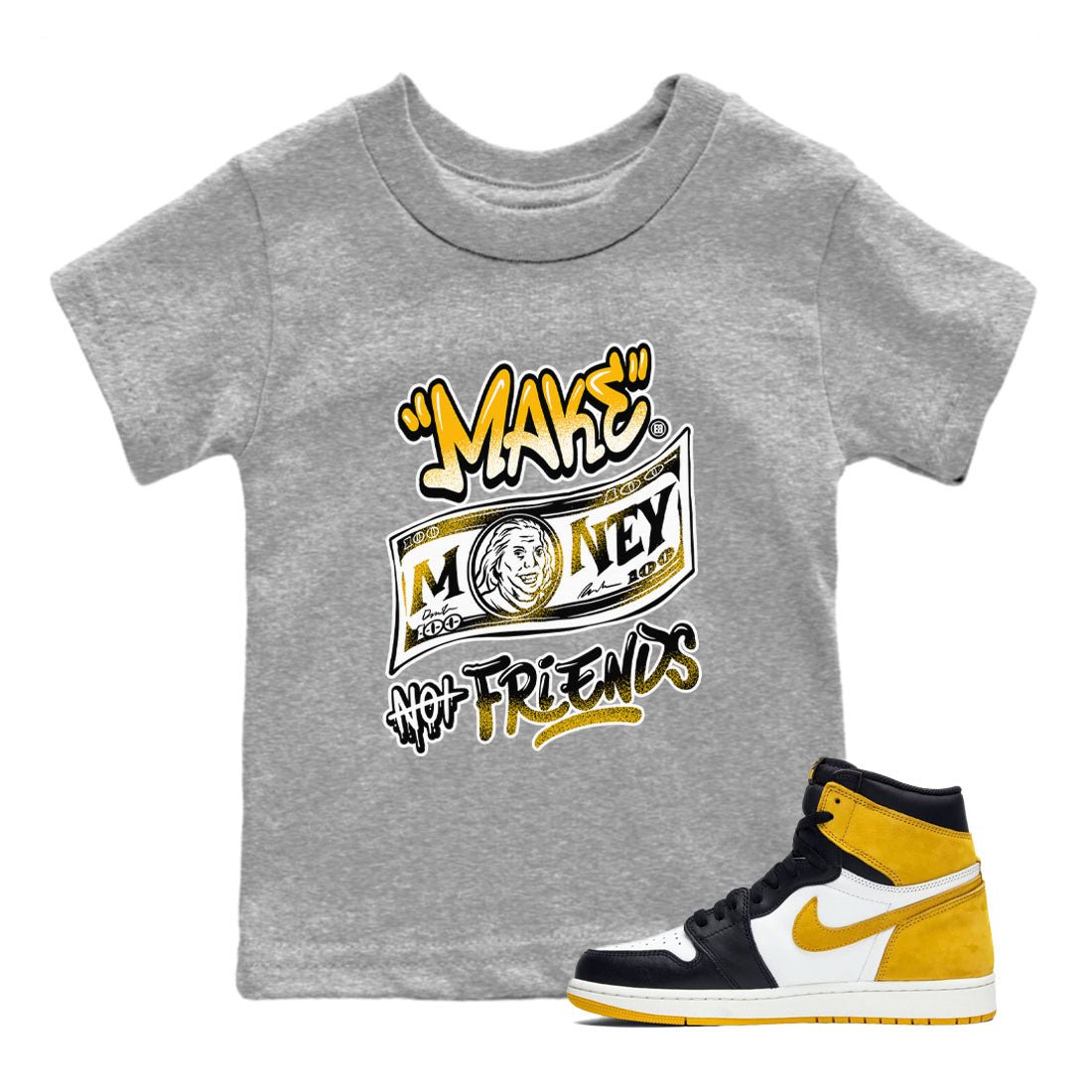 1s Yellow Ochre shirt to match jordans Make Money Not Friends sneaker tees streetwear brand Air Jordan 1 High OG Yellow Ochre SNRT sneaker release tees baby toddler Heather Grey 1 cotton Shirt