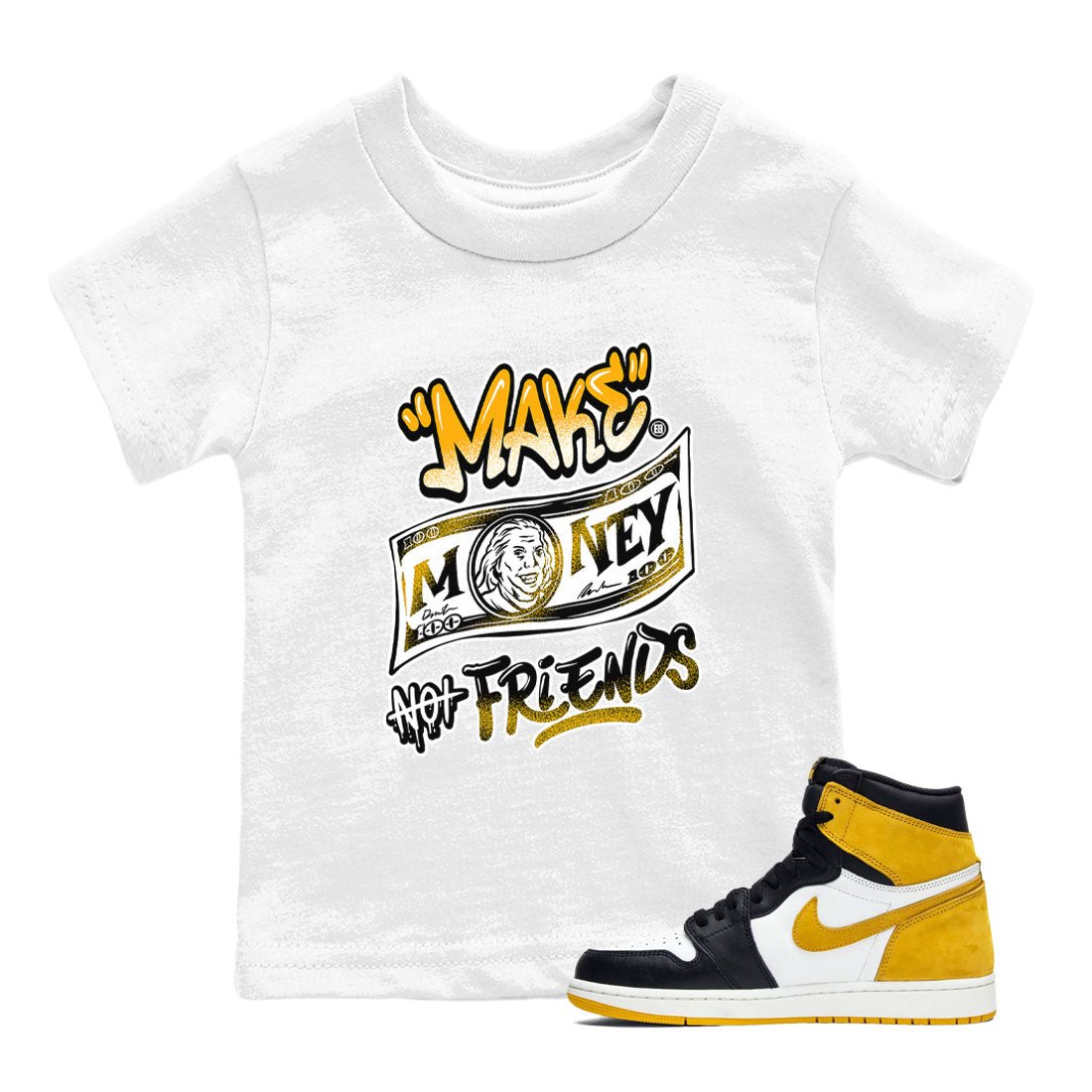 1s Yellow Ochre shirt to match jordans Make Money Not Friends sneaker tees streetwear brand Air Jordan 1 High OG Yellow Ochre SNRT sneaker release tees baby toddler White 1 cotton Shirt