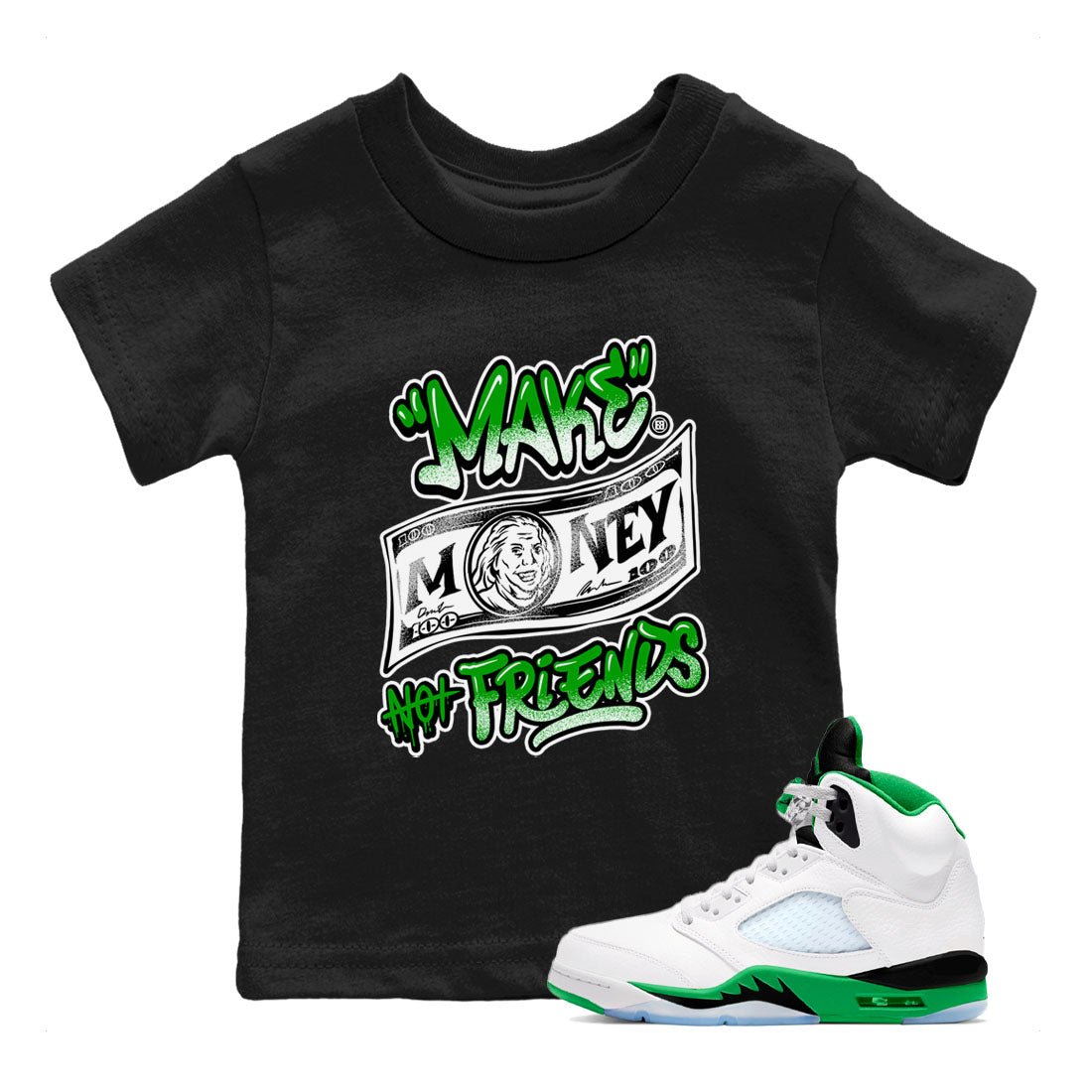 Air Jordan 5 Retro Lucky Green shirt to match jordans Make Money Not Friends sneaker tees streetwear brand Air Jordan 5 Lucky Green SNRT sneaker release tees baby toddler Black 1 cotton Shirt