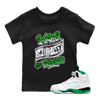 Air Jordan 5 Retro Lucky Green shirt to match jordans Make Money Not Friends sneaker tees streetwear brand Air Jordan 5 Lucky Green SNRT sneaker release tees baby toddler Black 1 cotton Shirt