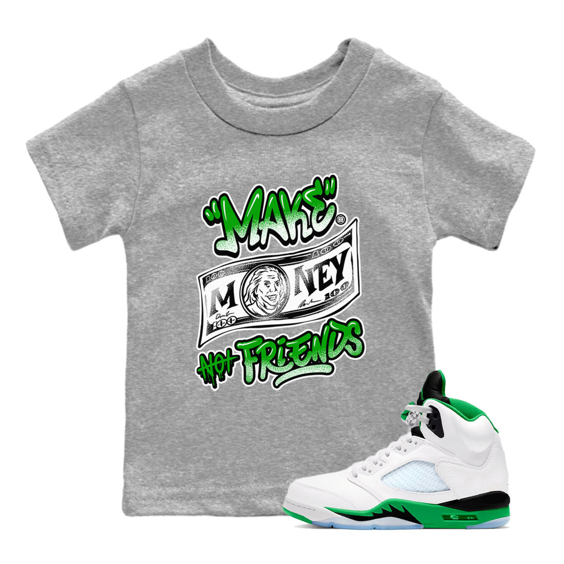 Air Jordan 5 Retro Lucky Green shirt to match jordans Make Money Not Friends sneaker tees streetwear brand Air Jordan 5 Lucky Green SNRT sneaker release tees baby toddler Heather Grey 1 cotton Shirt