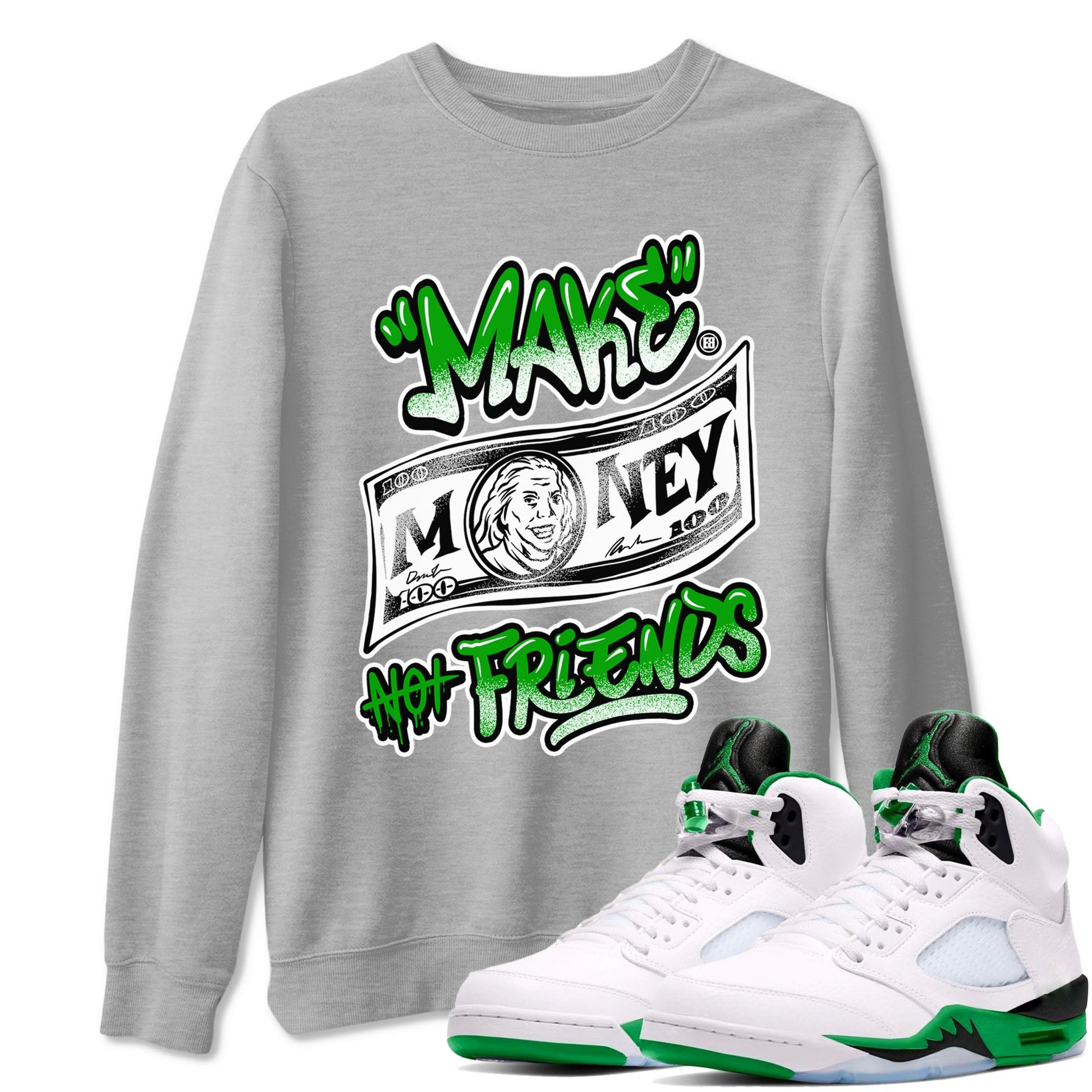 Air Jordan 5 Retro Lucky Green shirt to match jordans Make Money Not Friends sneaker tees streetwear brand Air Jordan 5 Lucky Green SNRT Sneaker Release Tees unisex cotton Heather Grey 1 crew neck shirt