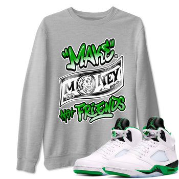 Air Jordan 5 Retro Lucky Green shirt to match jordans Make Money Not Friends sneaker tees streetwear brand Air Jordan 5 Lucky Green SNRT Sneaker Release Tees unisex cotton Heather Grey 1 crew neck shirt