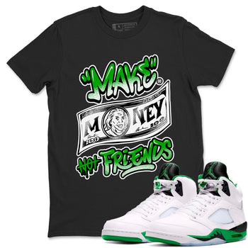 Air Jordan 5 Retro Lucky Green shirt to match jordans Make Money Not Friends sneaker tees streetwear brand Air Jordan 5 Lucky Green SNRT Sneaker Release Tees unisex cotton Black 1 crew neck shirt