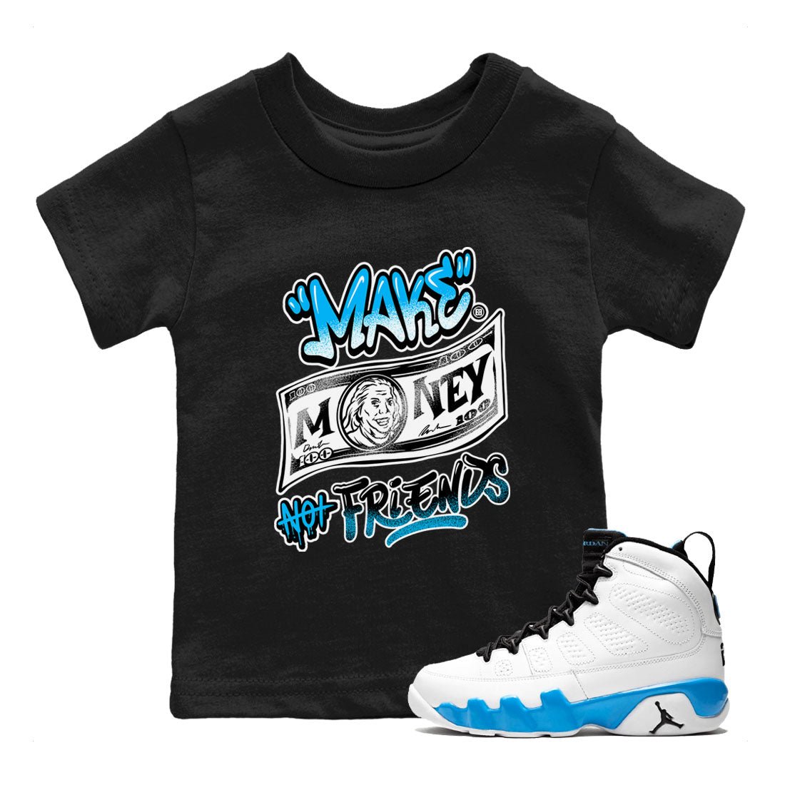 AJ9 Powder Blue shirt to match jordans Make Money Not Friends sneaker tees streetwear brand Air Jordan 9 Powder Blue SNRT sneaker release tees baby toddler Black 1 cotton Shirt